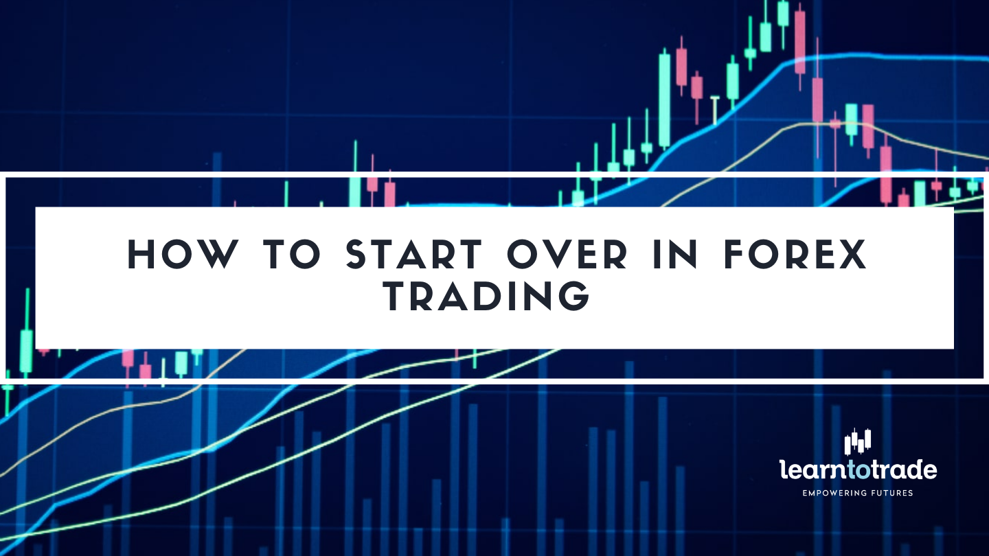 How to Start Over in Forex Trading - Learn to Trade PH